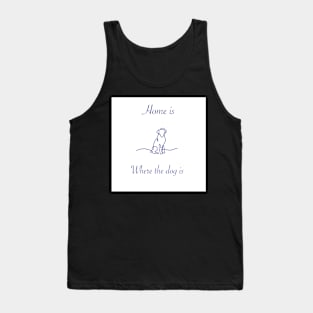 Home is where the dog is pet love puppy appreciation Tank Top